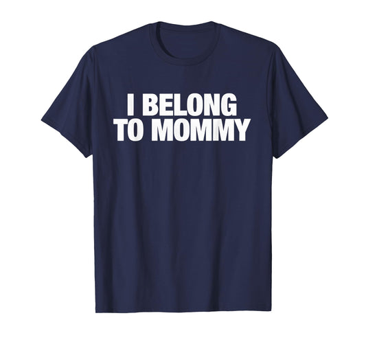 I Belong to Mommy Cute Mother's Day Mama mom Saying T-Shirt