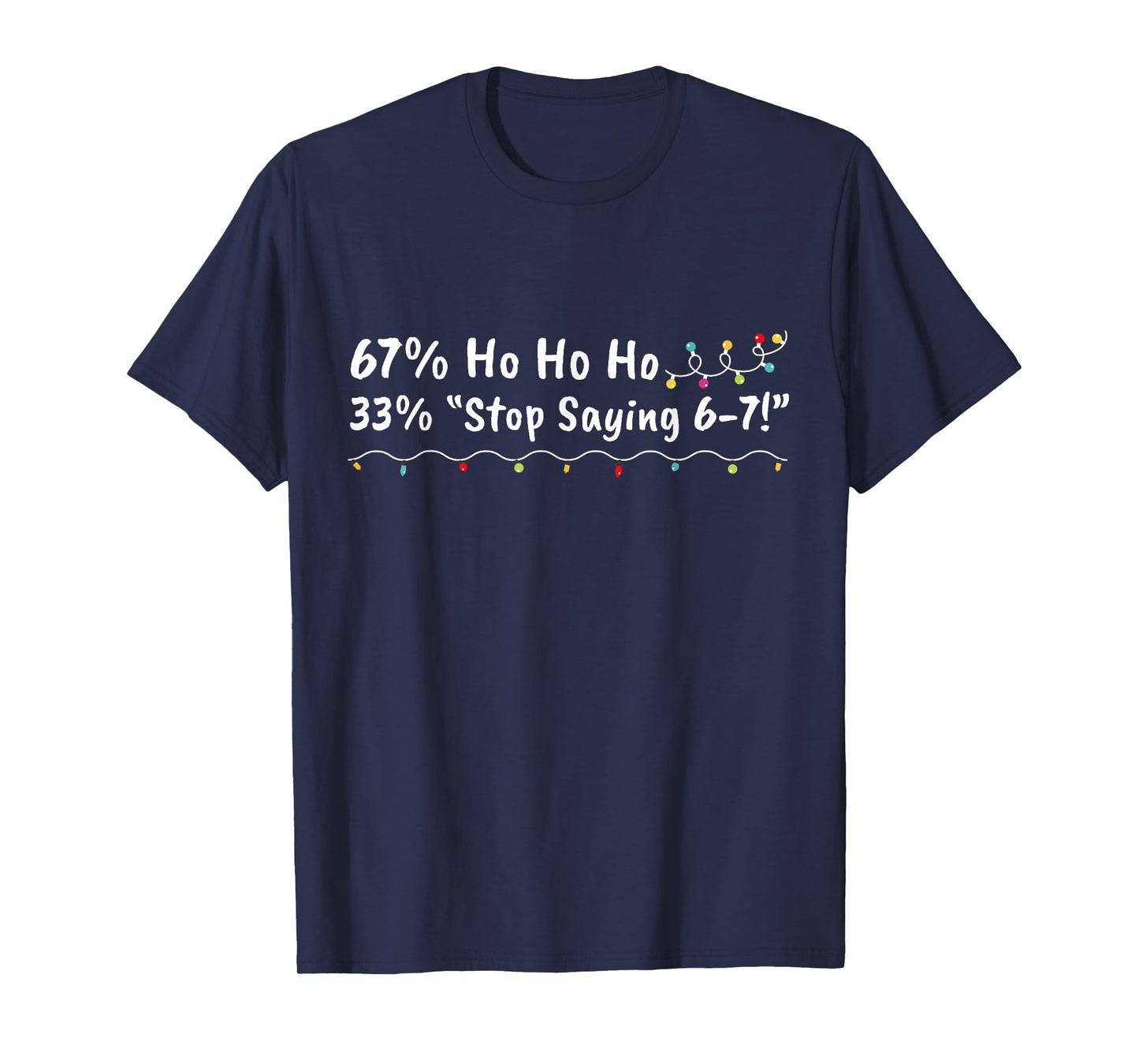 67% Ho Ho Ho 33% Stop Saying 6-7 Funny Christmas 67 Teacher T-Shirt