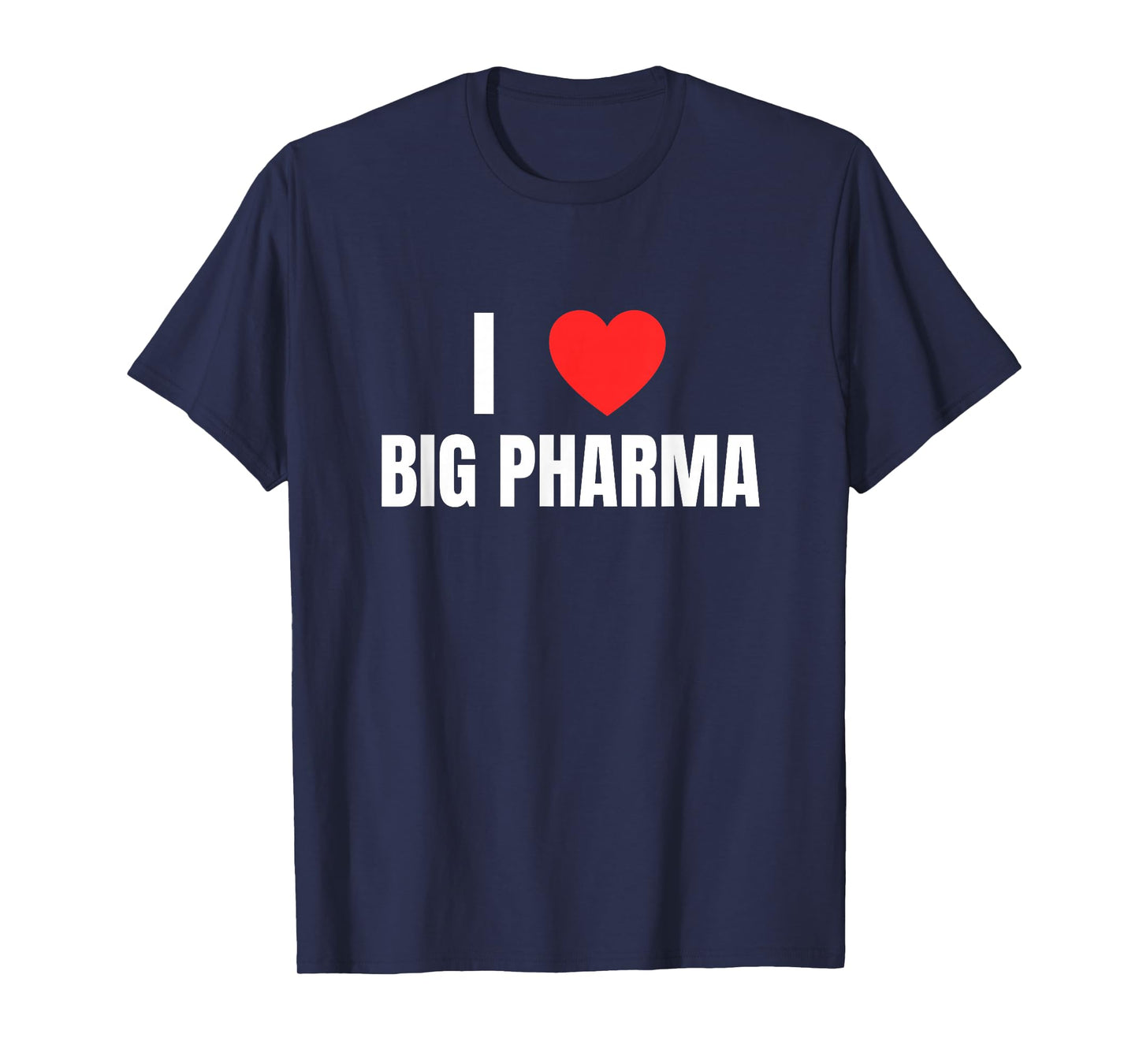 I Love (Heart) Big Pharma Funny Unhinged Gen Z Satire Meme T-Shirt