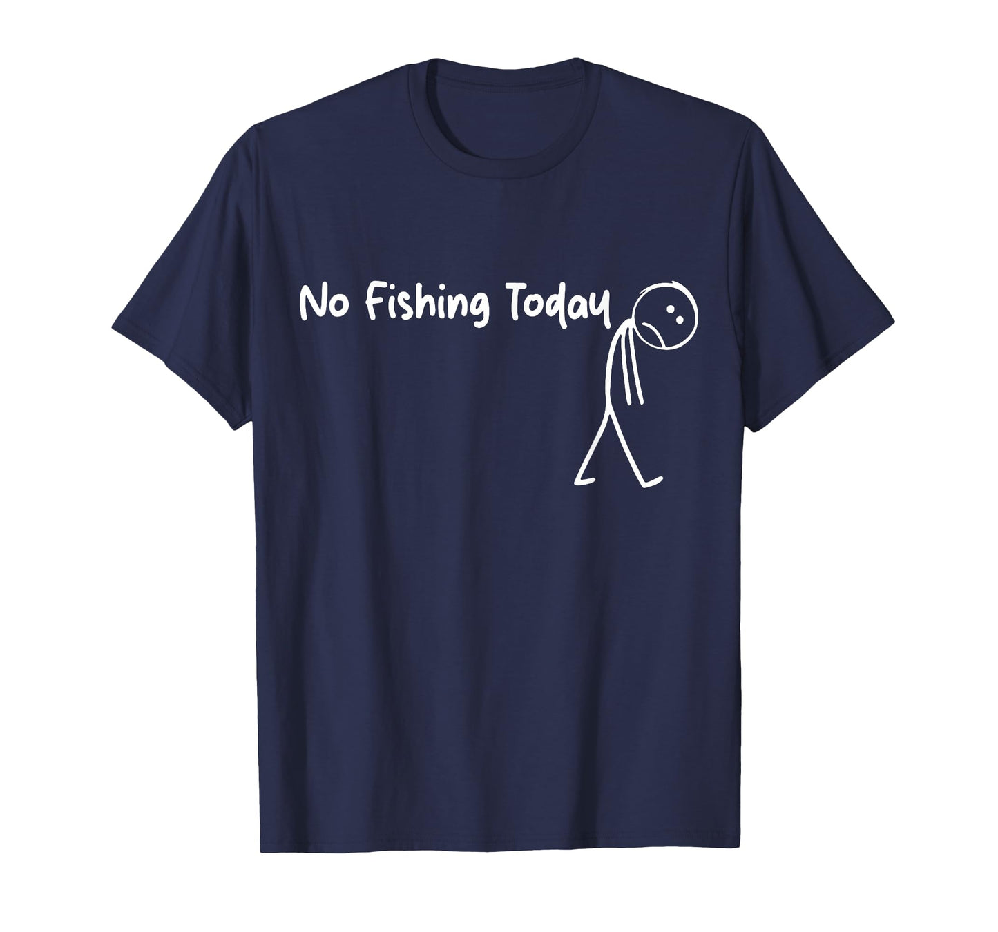 Funny Sad Stick Figure Fishing Lover, No Fishing Today T-Shirt