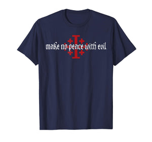 Make No Peace with Evil Knight Templar Jerusalem Cross T-Shirt