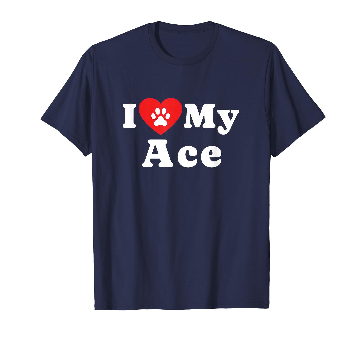 I Love My Ace Dog Owner Pet Dog Lover T-Shirt