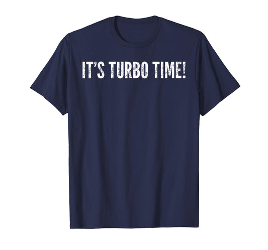 It's Turbo Time! - Funny Saying Sarcastic T-Shirt