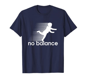 No Balance - Funny Parody Design for Sports and Humor T-Shirt