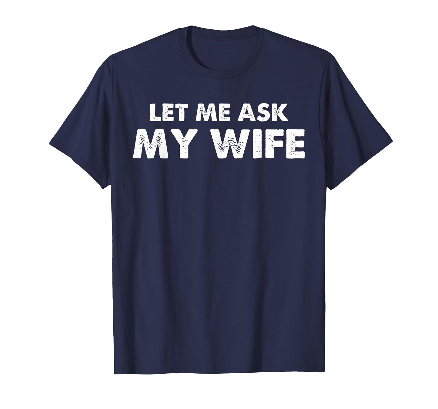 Let Me Ask My Wife Vintage Husband Humor Funny Couples T-Shirt