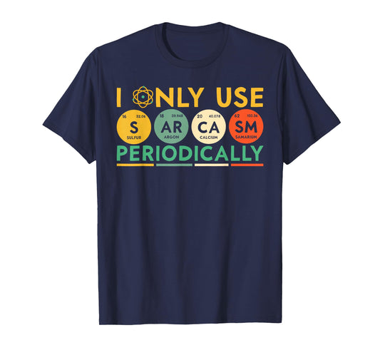 I Only Use Sarcasm Periodically Periodic Table Funny Science T-Shirt