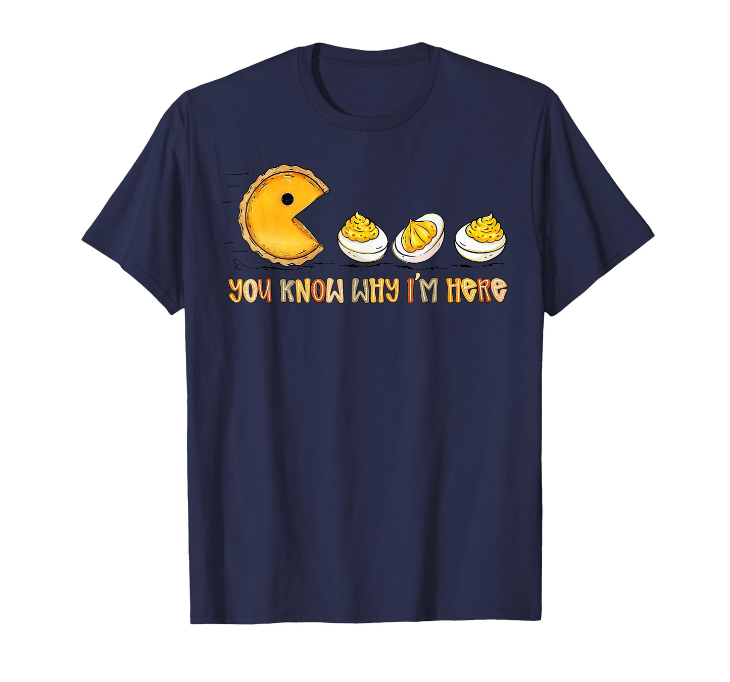 You Know Why I'm Here Deviled Egg Thanksgiving Pumpkin Pie T-Shirt