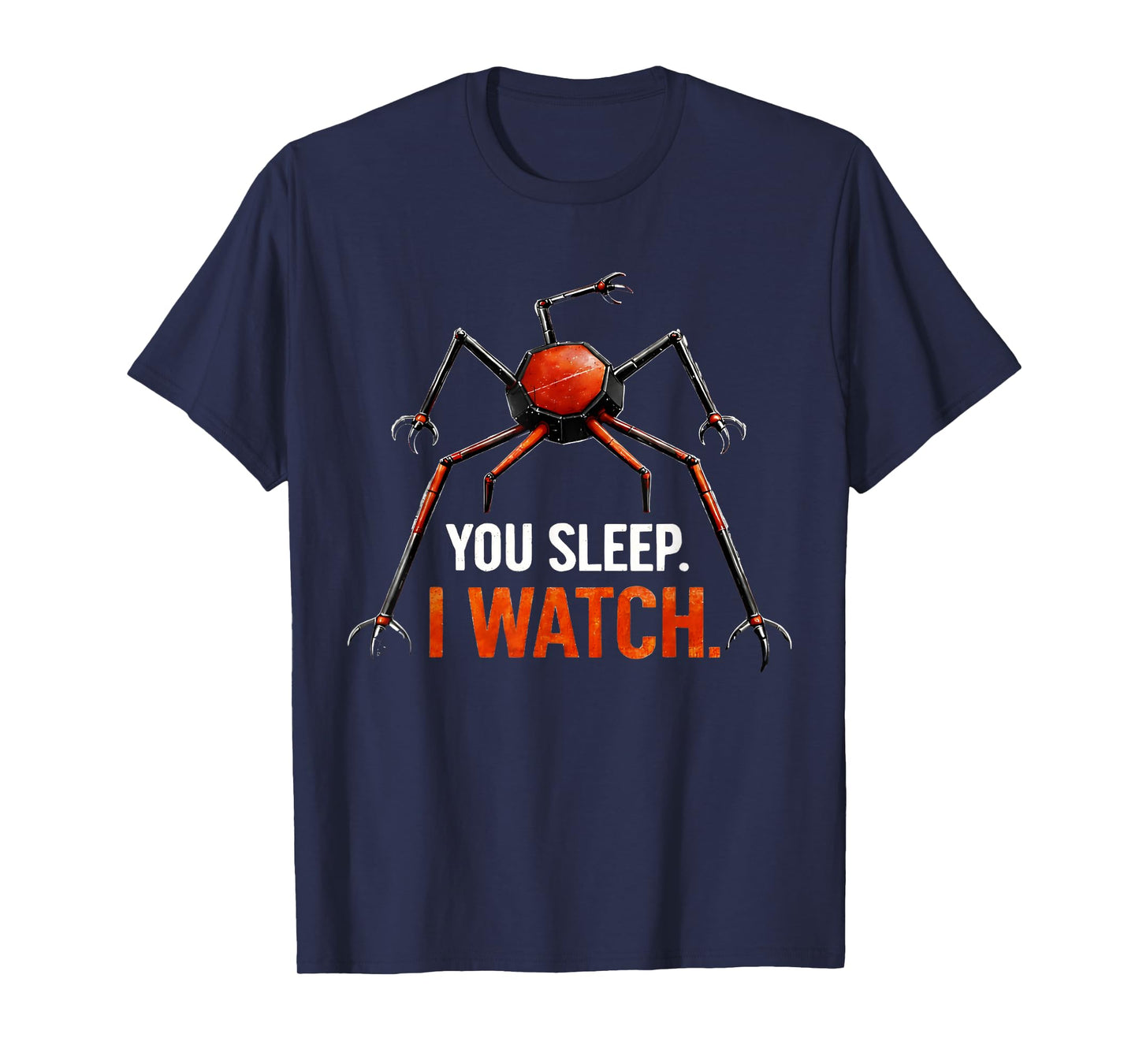 You Sleep I Watch Funny Robot Spider T-Shirt