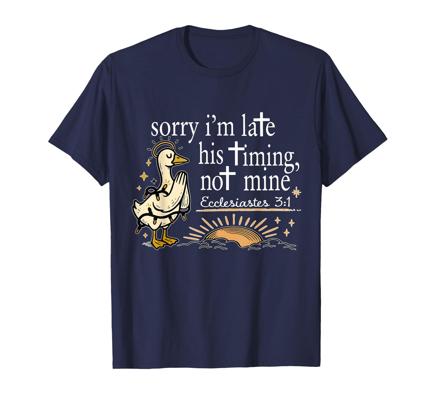 Christian Sorry I'm Late His Timing Not Mine Bible Verse T-Shirt