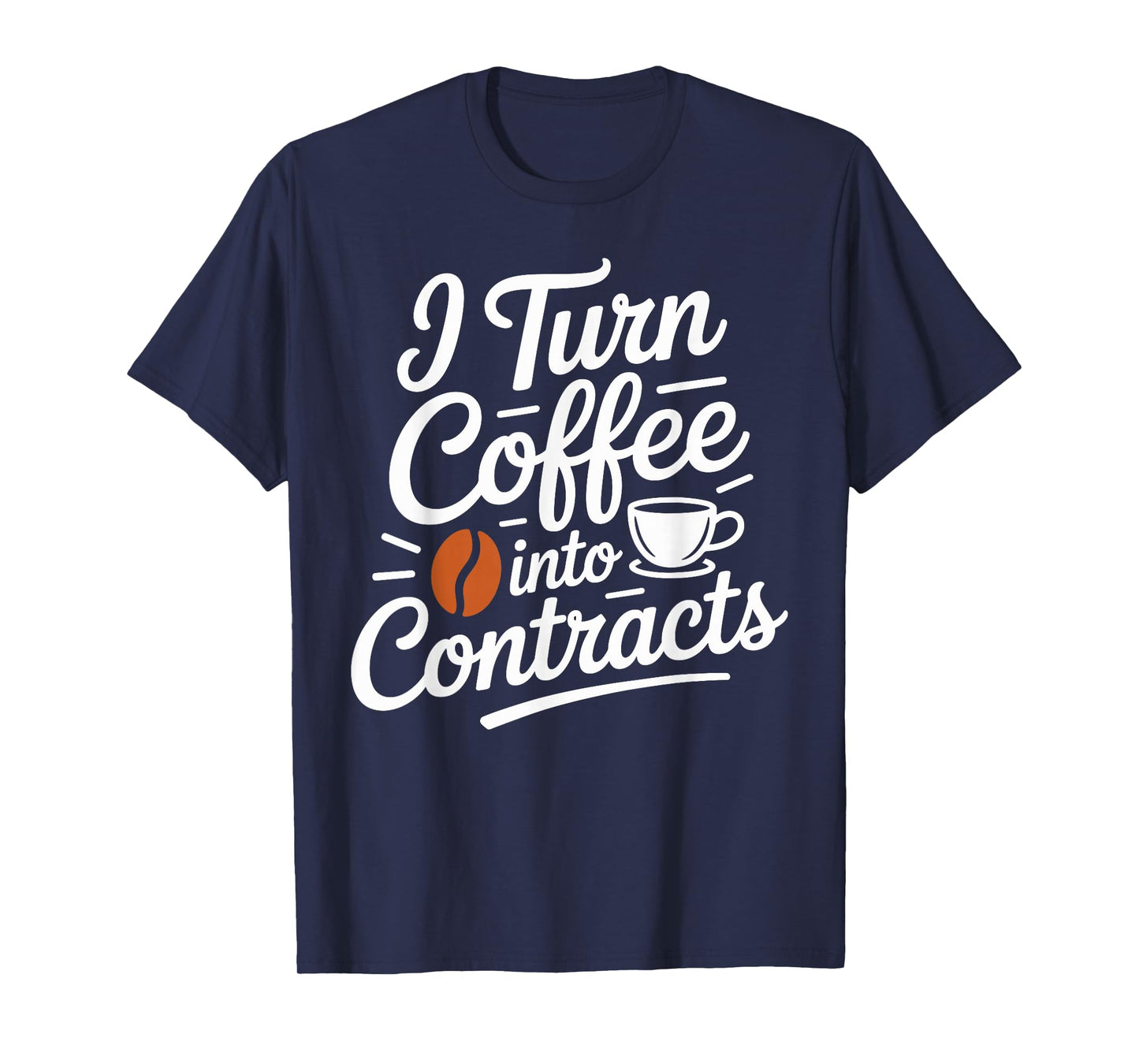 I Turn Coffee into Contracts Funny Caffeine T-Shirt