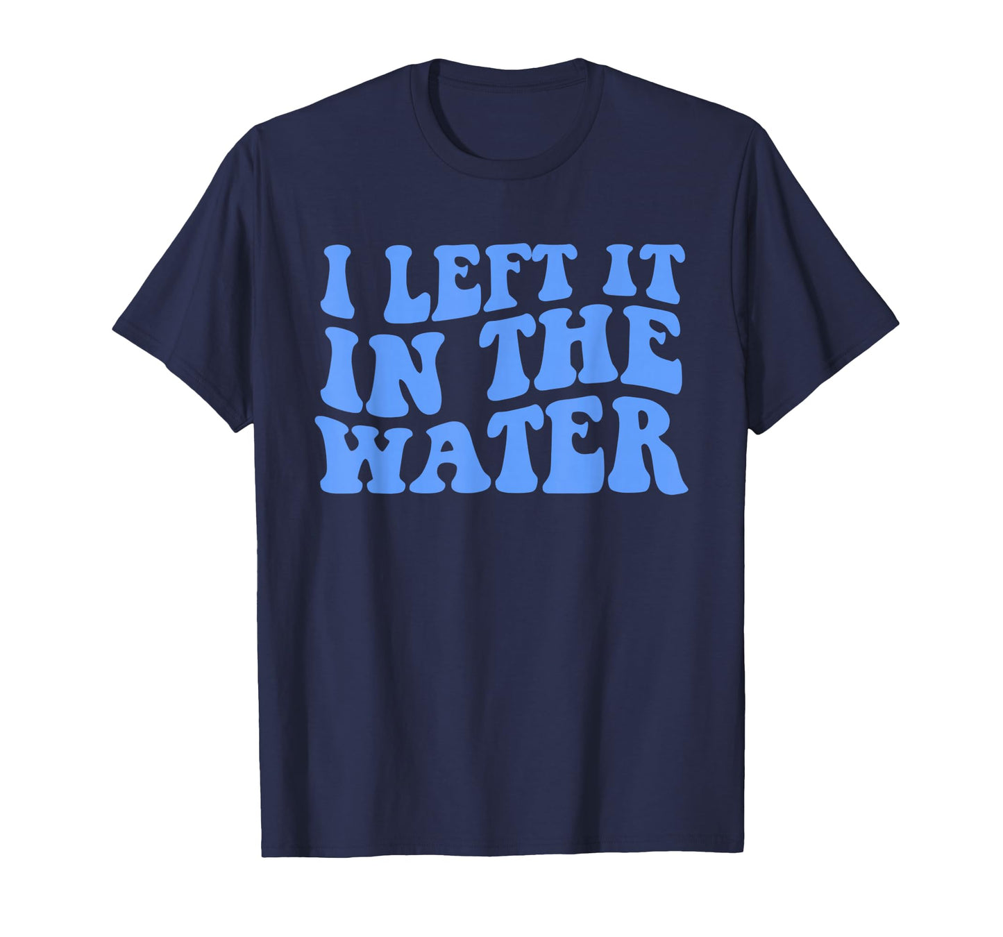I Left It in The Water Christian Baptism Quote T-Shirt