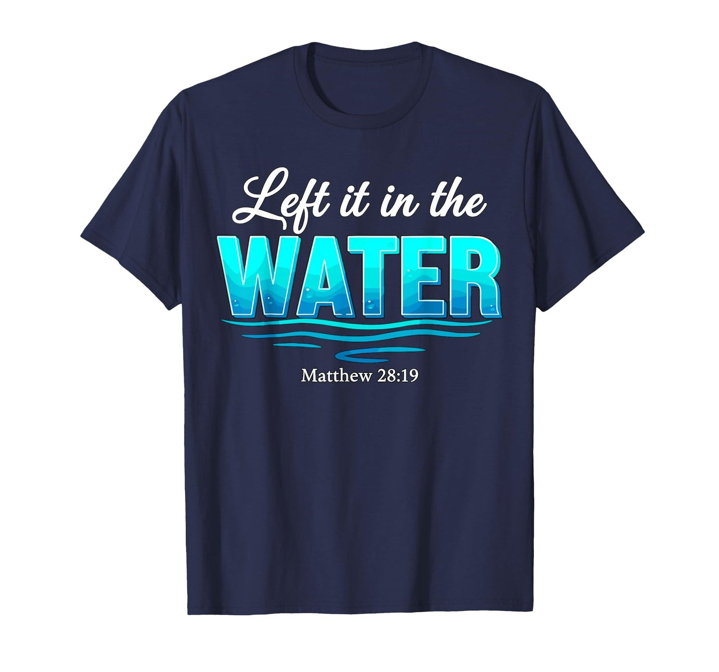 Baptism Left It in The Water Baptized T-Shirt