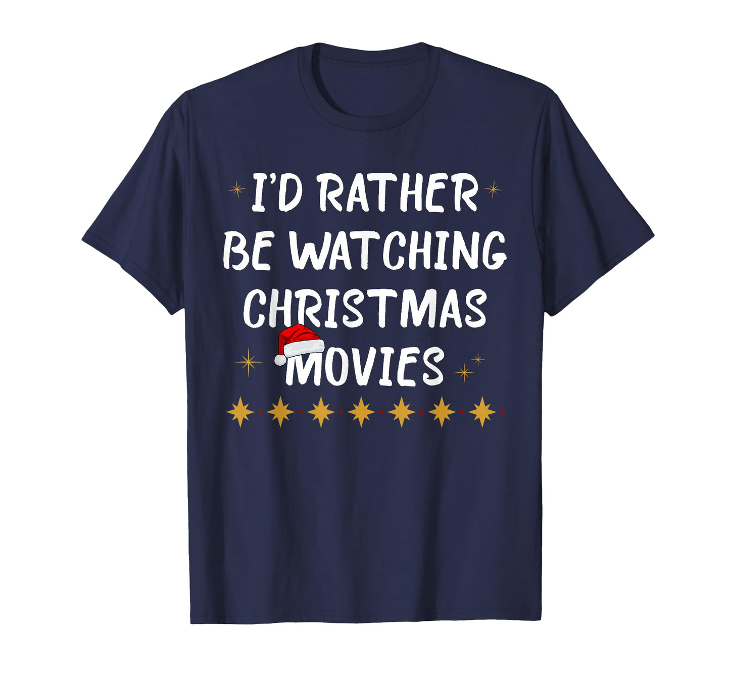 I'd Rather Be Watching Christmas Movies Funny Holiday Quote T-Shirt