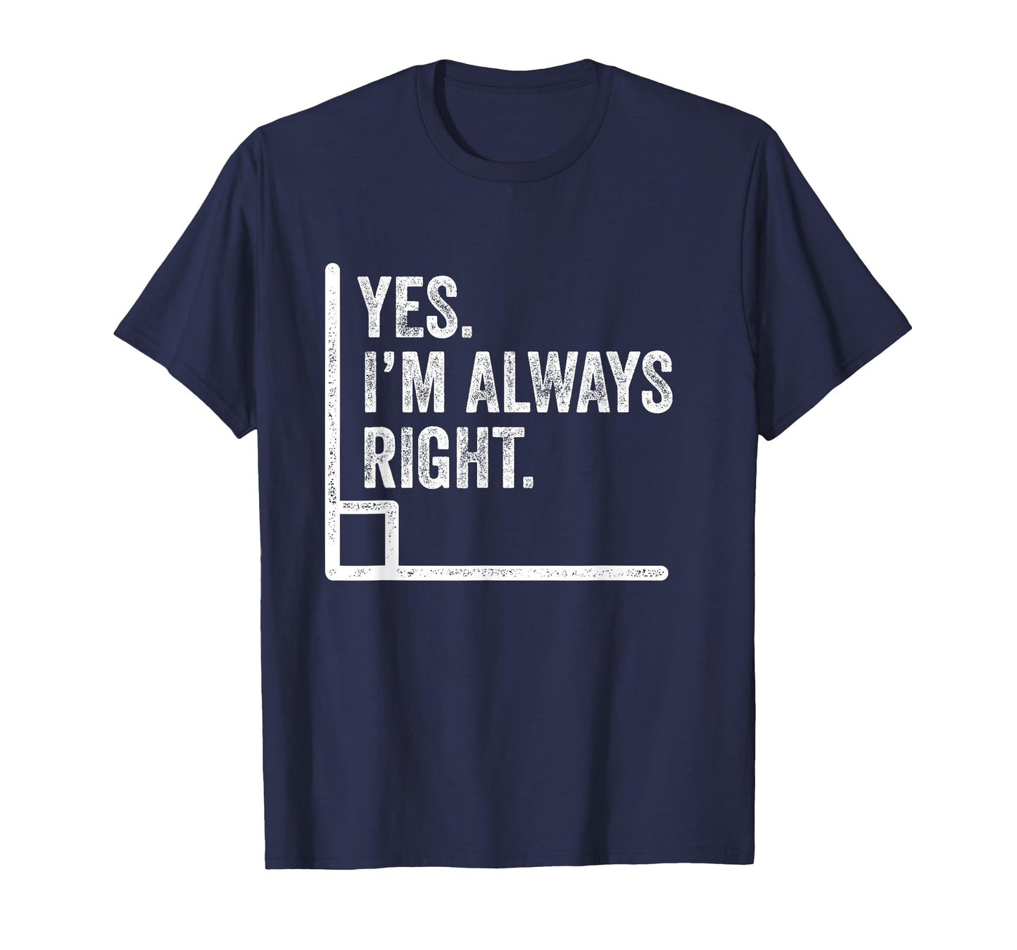 Yes Im Always Right Angle Funny Math Pun T-Shirt