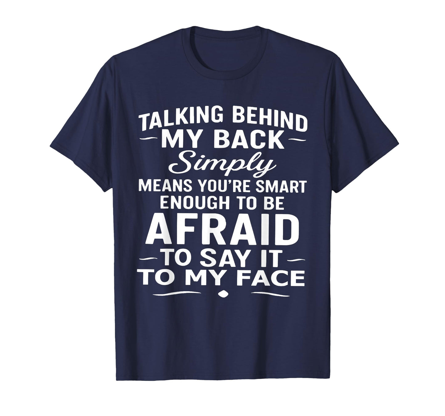 Talking Behind My Back Simply Means You're Smart Enough T-Shirt