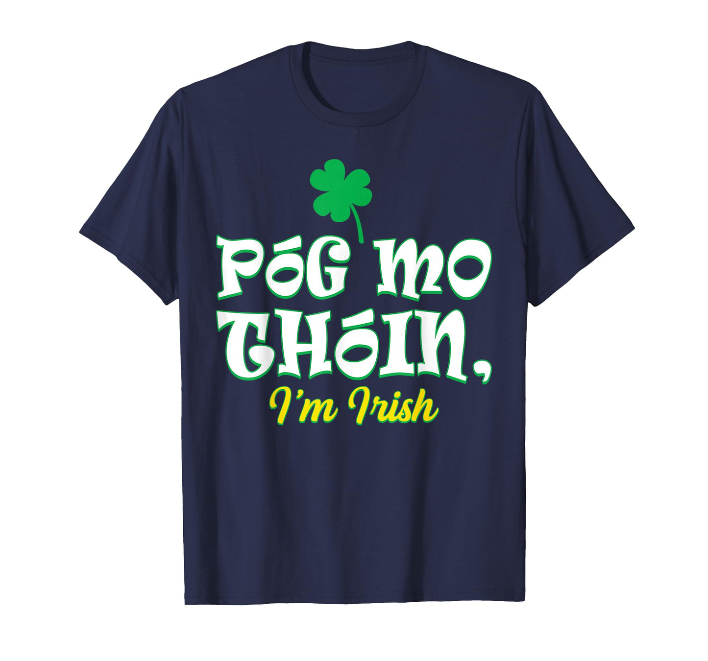 St Patrick's Day Pog Mo Thoin I'm Irish Shamrock Men Women T-Shirt