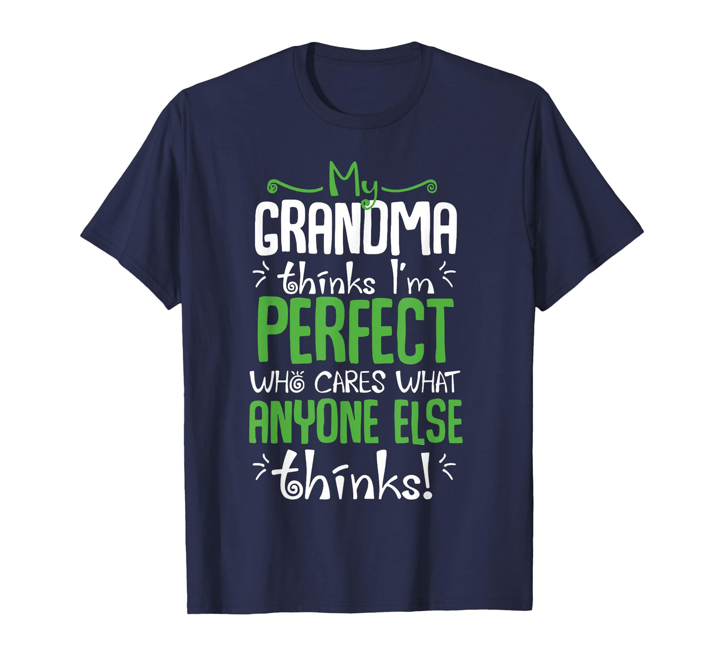 My Grandma Think I'm Perfect Who Cares What Anyone Else T-Shirt