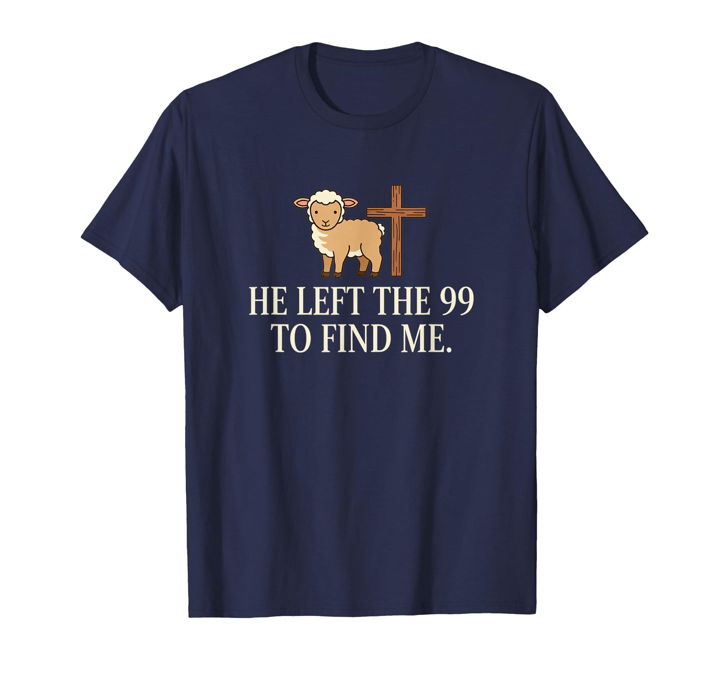 Christian He Left The 99 to Find Me Lamb & Cross Bible Verse T-Shirt