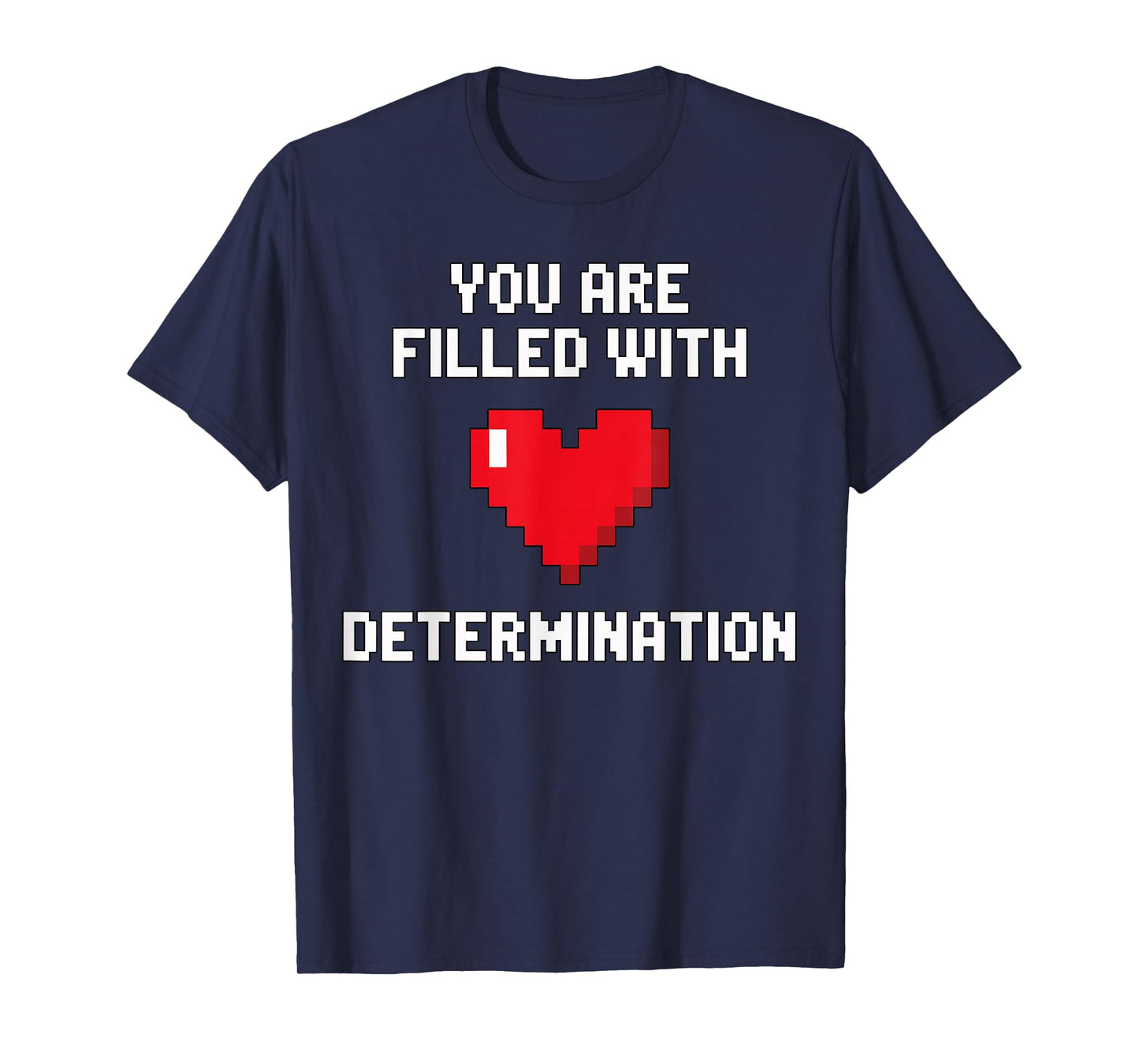 You are Filled with Determination Motivational Gamer T-Shirt