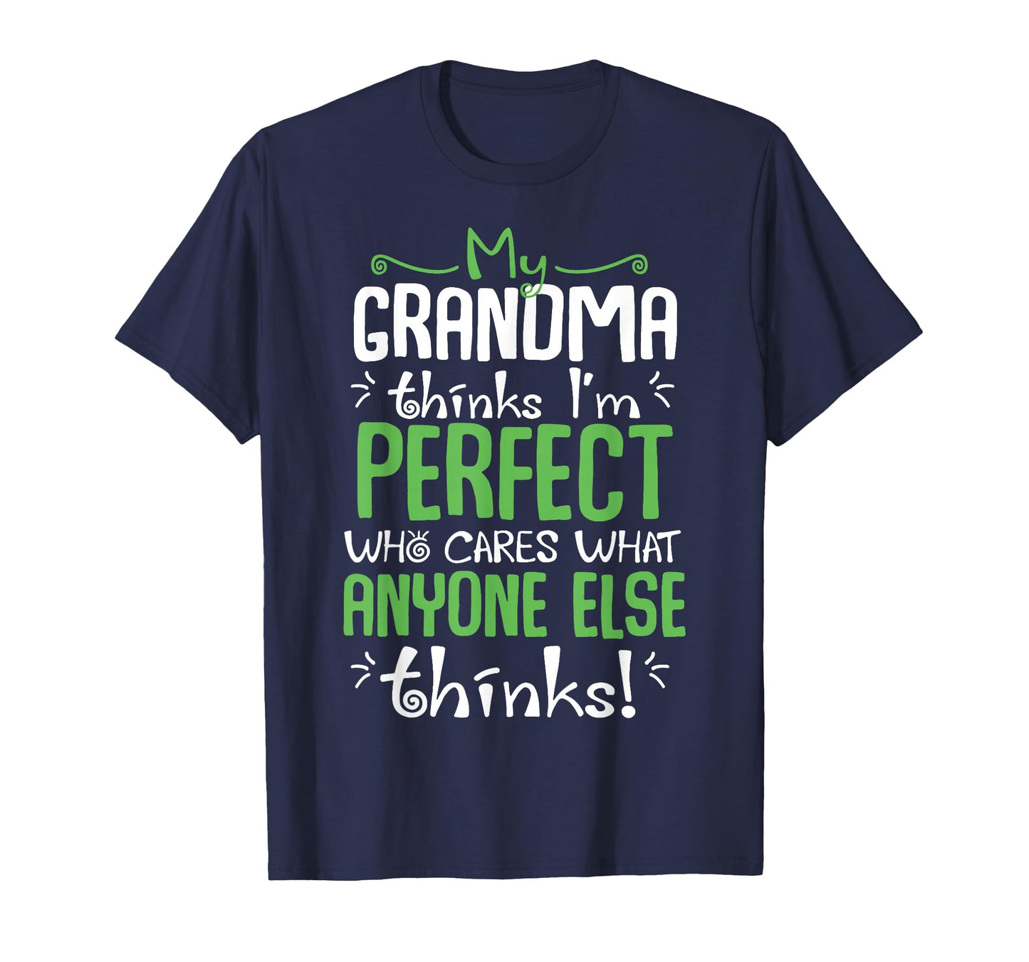 My Grandma Thinks I'm Perfect Who Cares What Anyone Else T-Shirt