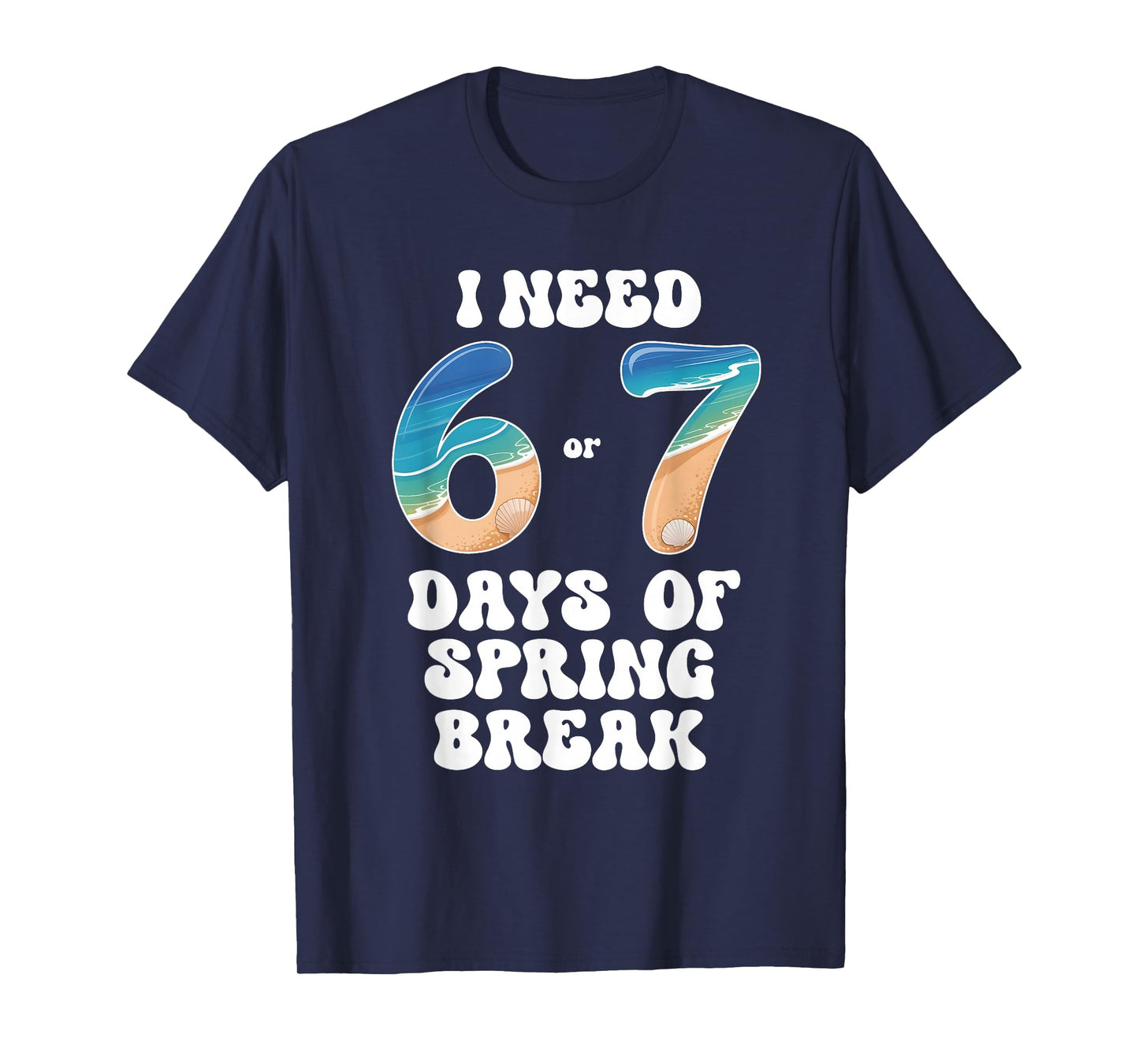 I Need 6 7 Days of Spring Break 2026 Teacher and School T-Shirt
