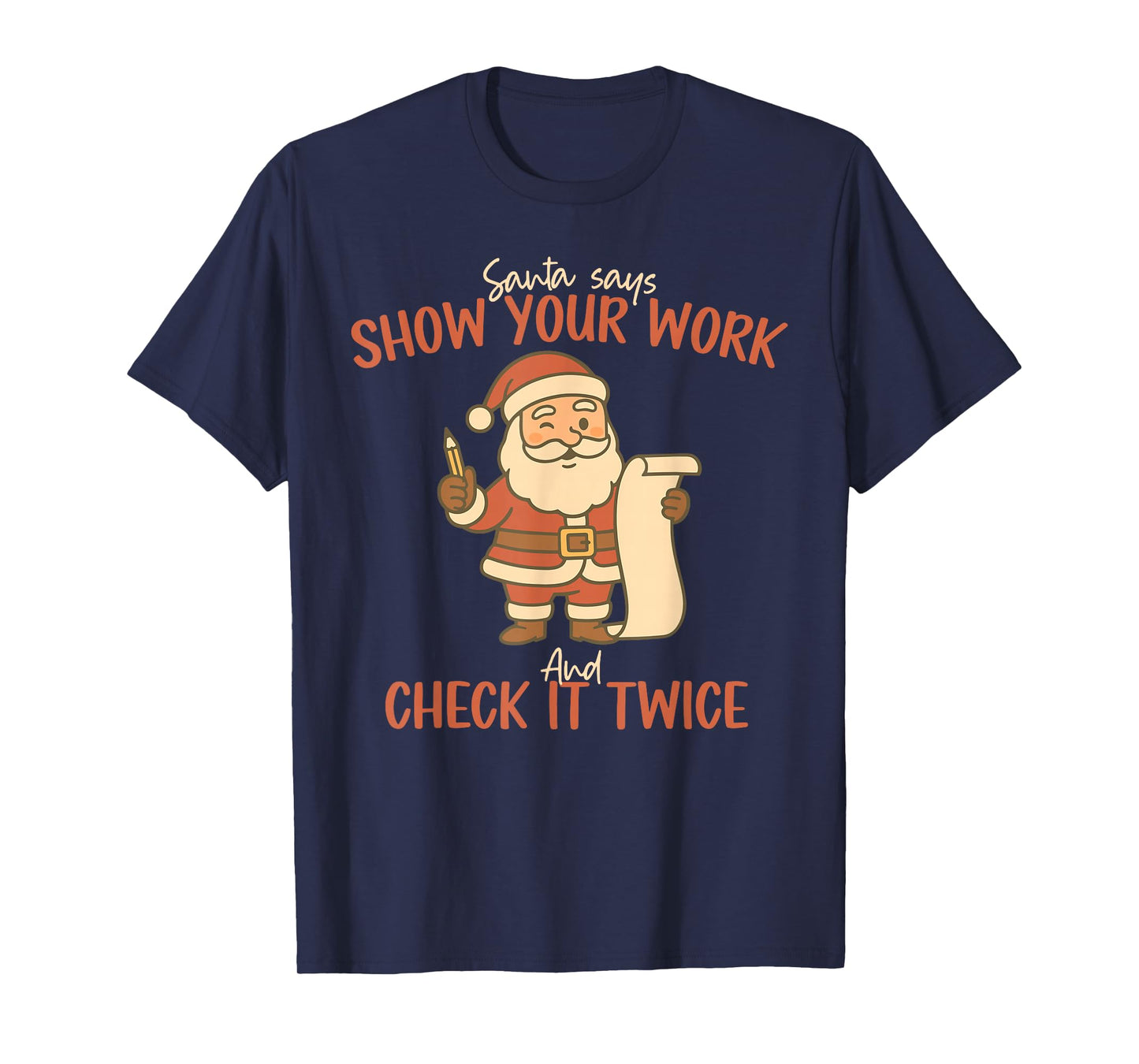 Santa Says Show Your Work Math Teacher Christmas Mathematics T-Shirt