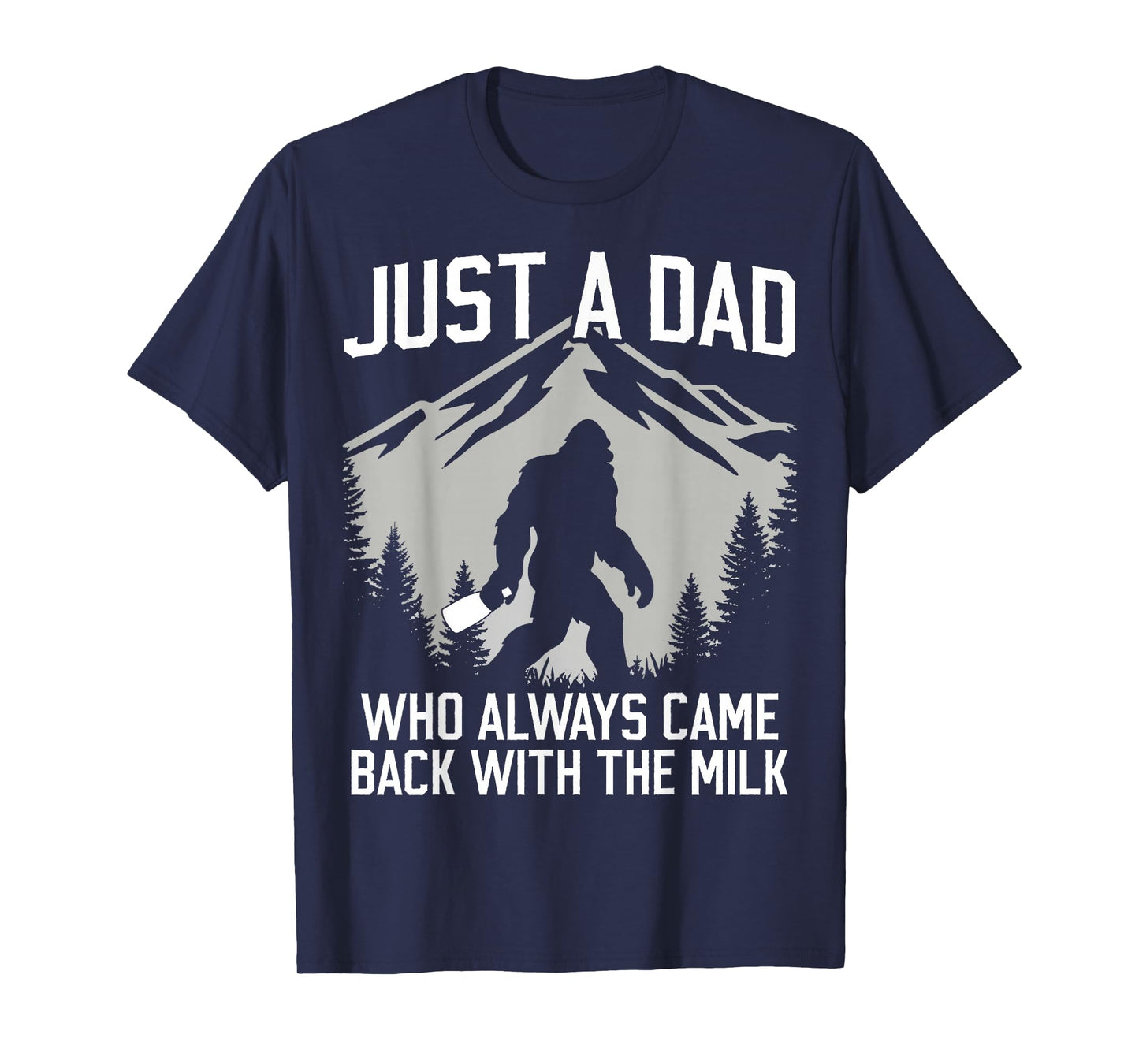 Funny Dad Father Bigfoot Just A Dad Who Always Came Back T-Shirt