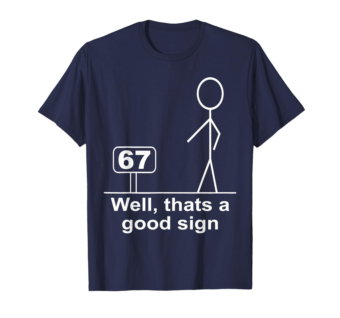 Funny Six Seven 6 7 Meme Well Thats A Good Sign 67 T-Shirt