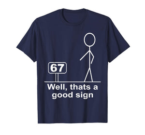 Funny Six Seven 6 7 Meme Well Thats A Good Sign 67 T-Shirt