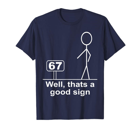 Funny Six Seven 6 7 Meme Well Thats A Good Sign 67 T-Shirt