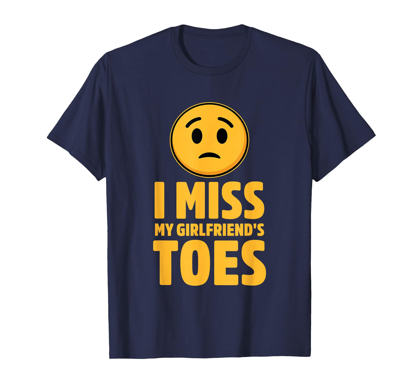 I Miss My Girlfriend's Toes Funny Design T-Shirt
