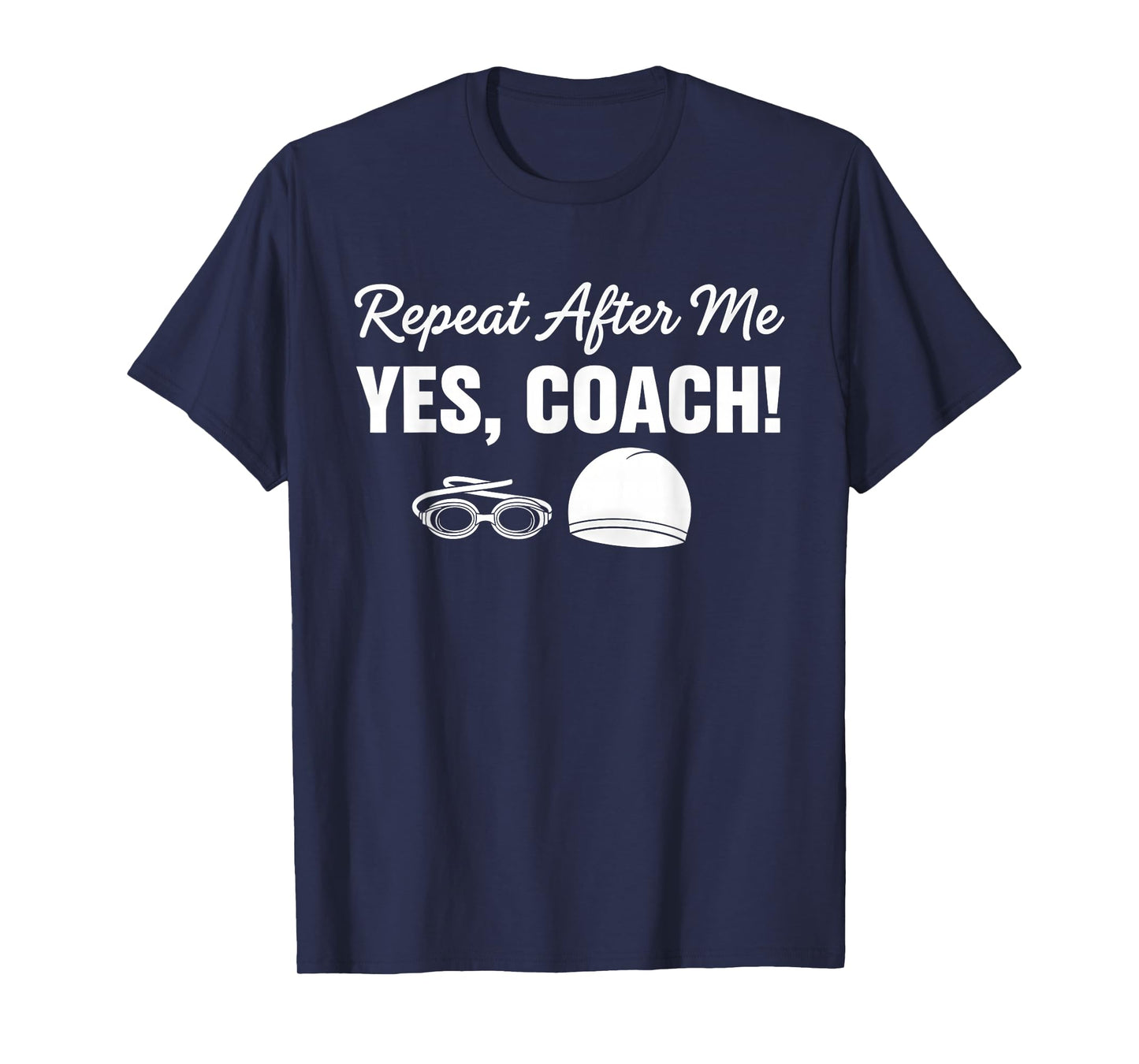 Repeat After Me Yes Coach Funny Swimmer T-Shirt