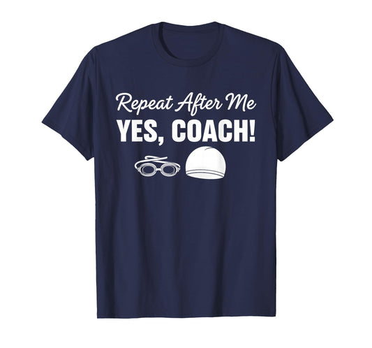 Repeat After Me Yes Coach Funny Swimmer T-Shirt