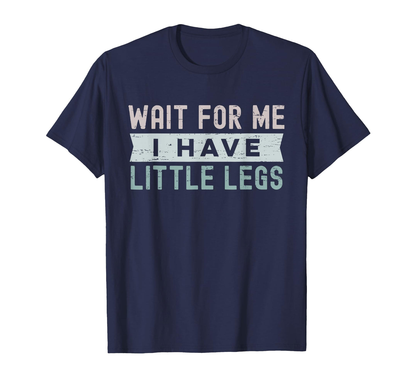 Retro Vintage Funny Wait for Me I Have Little Legs T-Shirt