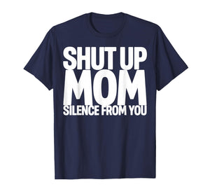 Shut Up Mom Silence from You Trending Meme T-Shirt