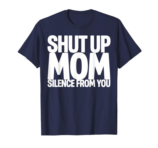 Shut Up Mom Silence from You Trending Meme T-Shirt