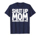 Shut Up Mom Silence from You Trending Meme T-Shirt
