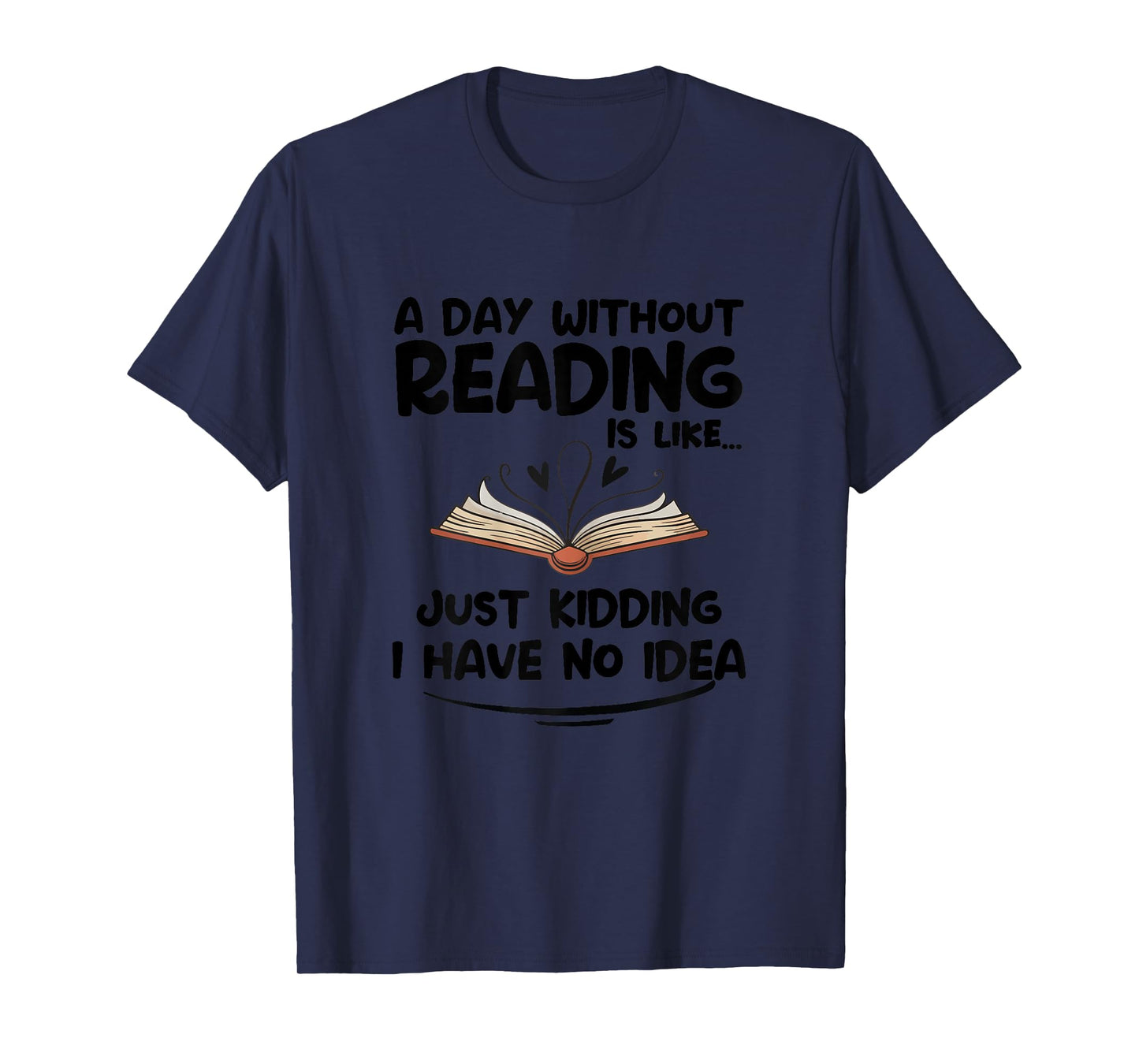 A Day Without Reading is Like I Have No Idea Women Books T-Shirt