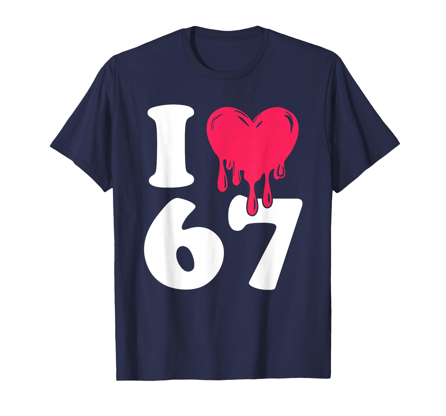 Funny I Love 67 I Heart 67 Meme I Love Six Seven Gen-Alpha T-Shirt