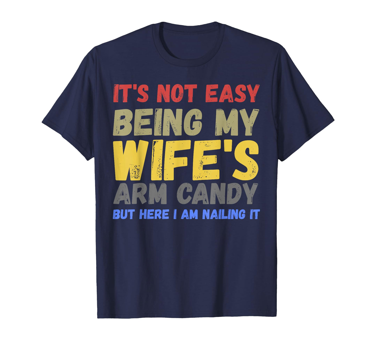 It's Not Easy Being My Wife's Arm Candy Retro Funny Husband T-Shirt