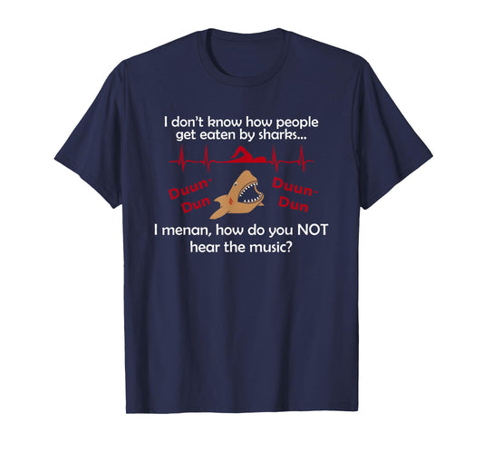 I Don't Know How People Get Eaten by Sharks I Mean T-Shirt