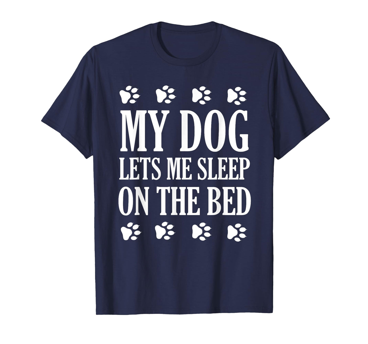 My Dog Lets Me Sleep On The Bed Dog Lovers T-Shirt