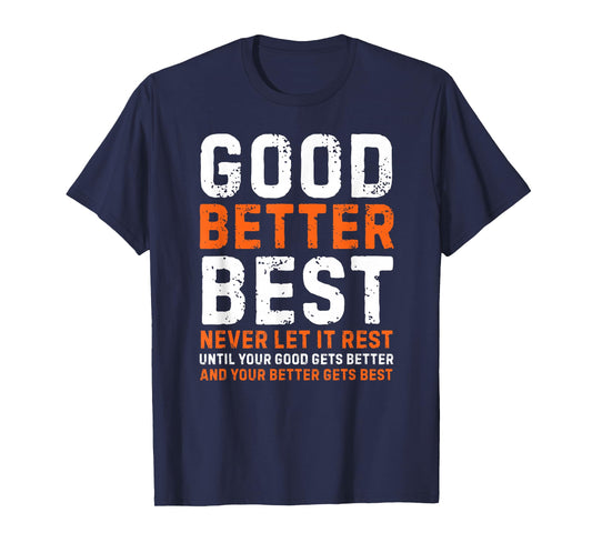 Good Better Best Never let it Rest Motivational Quote T-Shirt