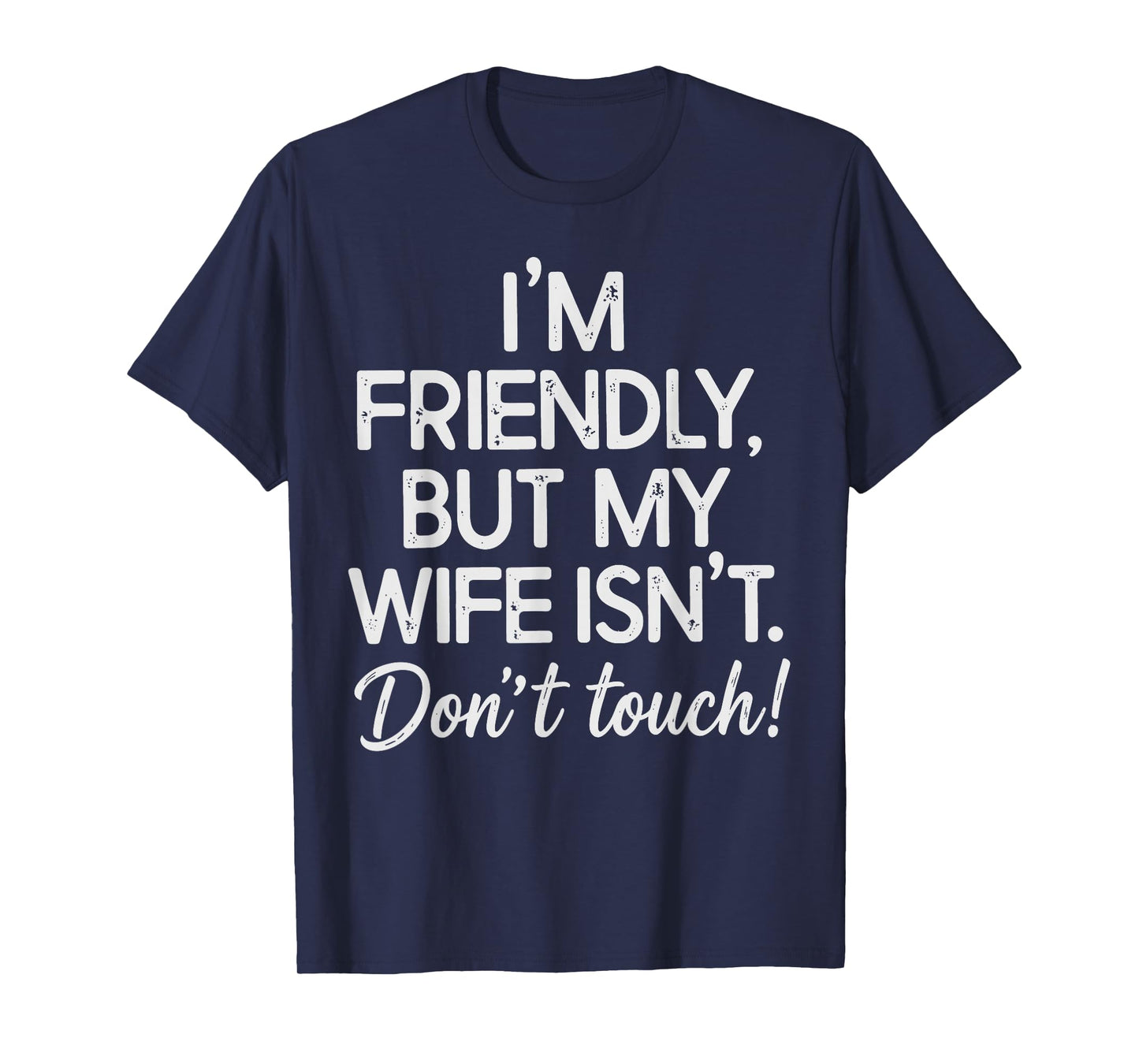 I'm Friendly But My Wife Isn't Don't Touch T-Shirt