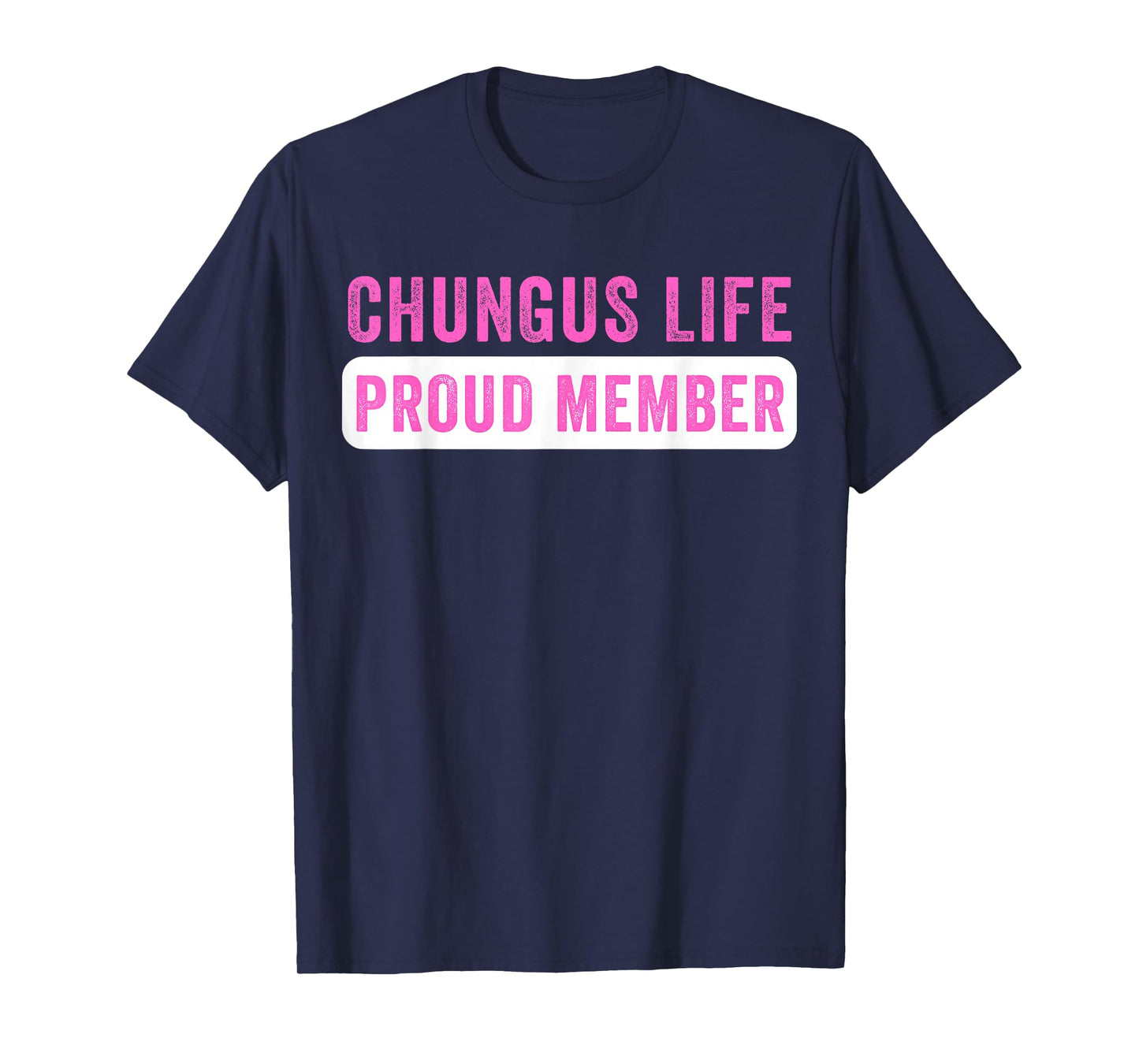 Chungus Life Proud Member Funny Dark Humor Meme Sarcastic T-Shirt