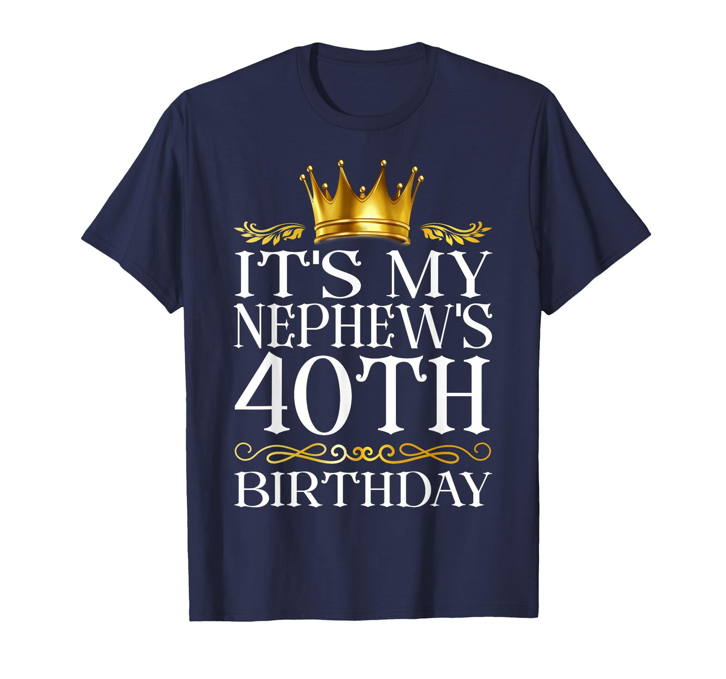 It's My Nephew's 40th Birthday Happy Birthday 40 Years Old T-Shirt