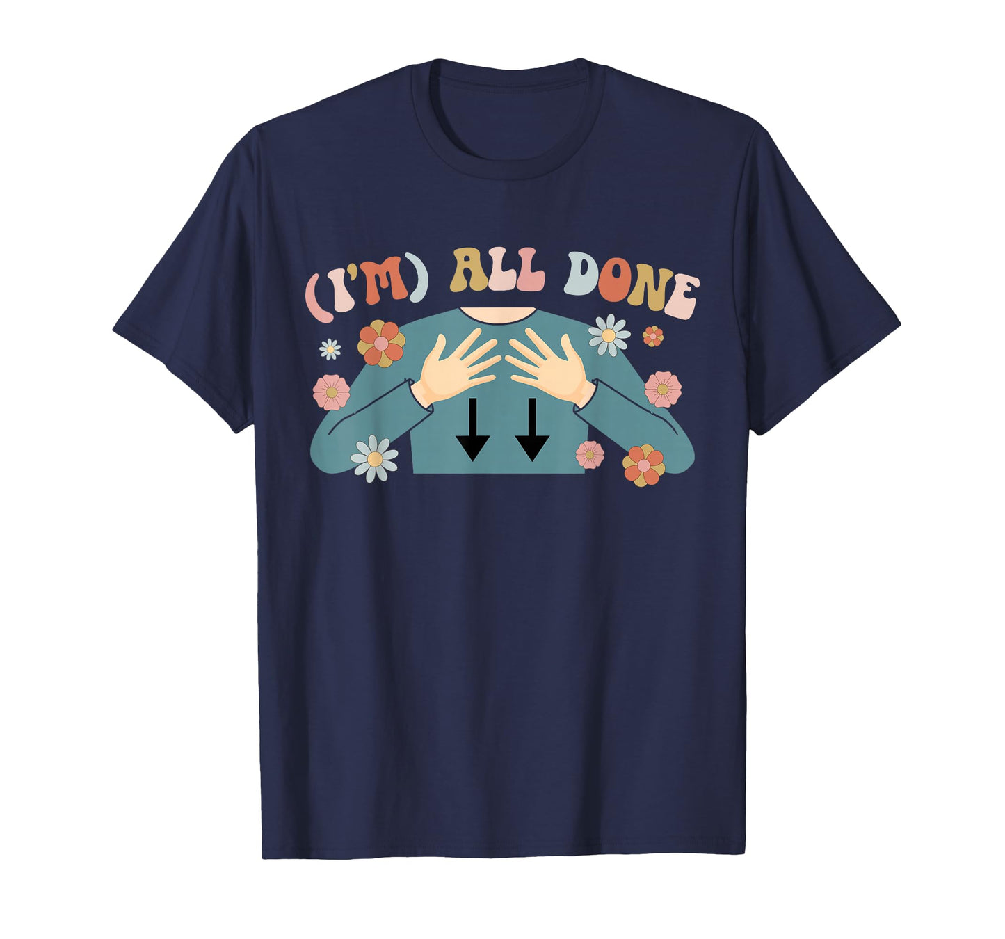 I'm All Done SPED Teacher Special Education Teacher T-Shirt