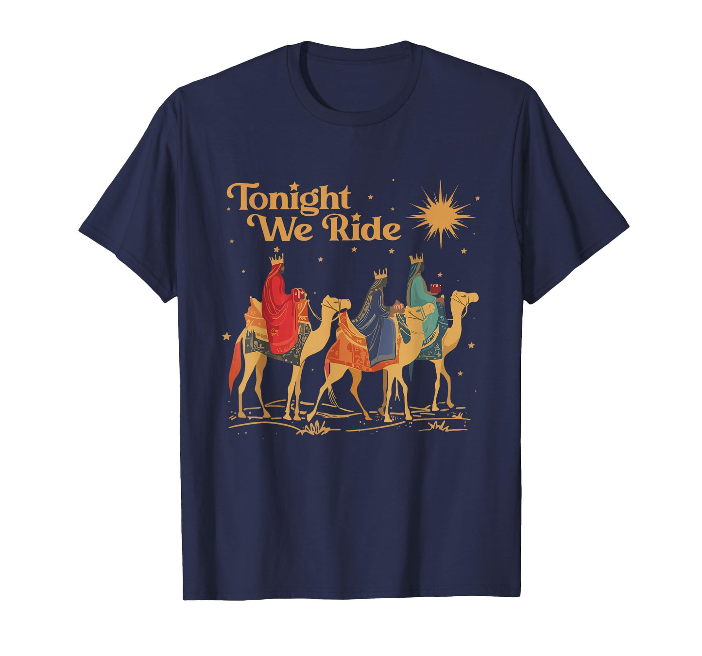 Tonight We Ride Three Wise Men Christmas Christian Jesus T-Shirt