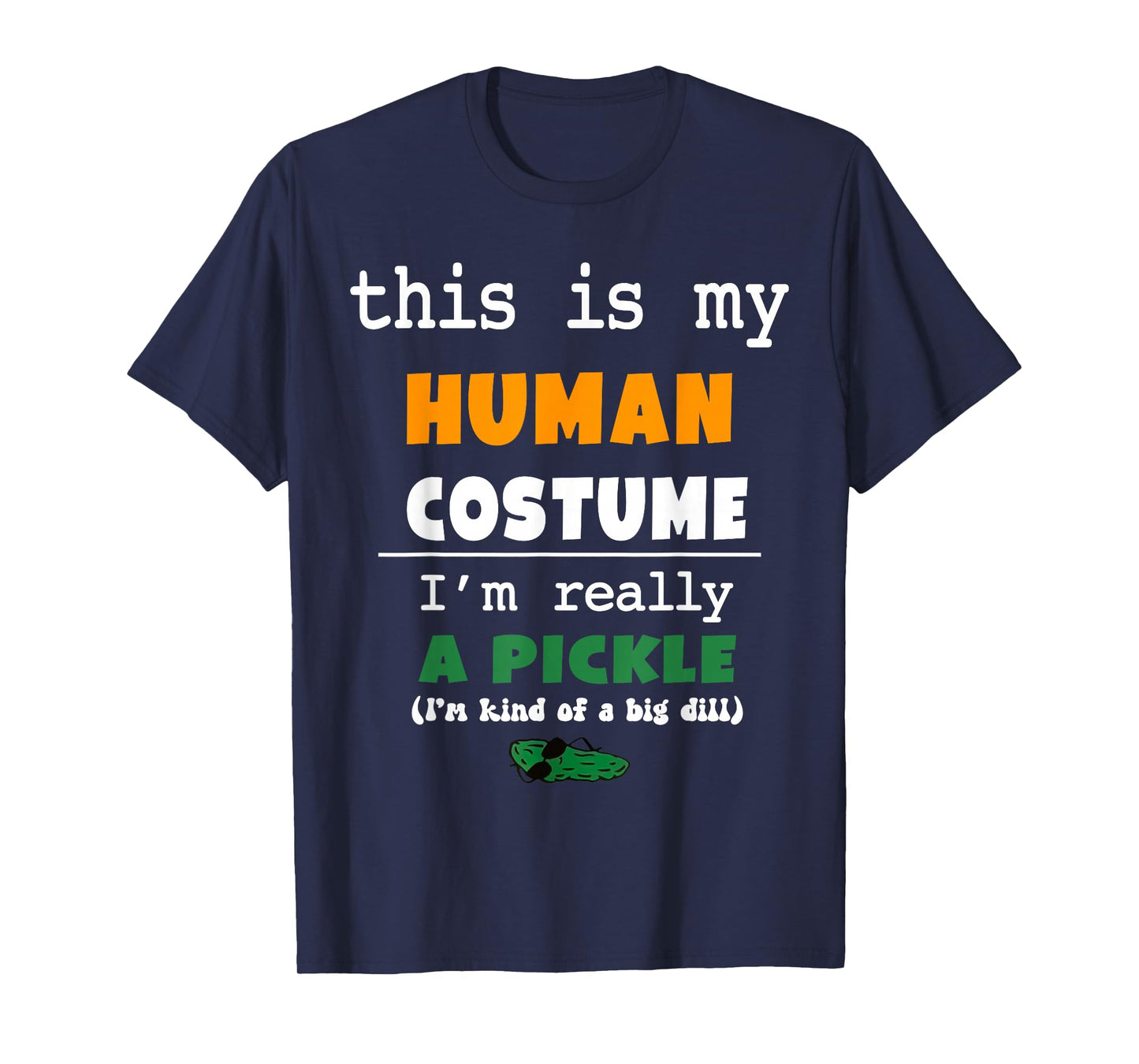 This is My Human Costume I'm Really Pickle Kind of Big Dill T-Shirt