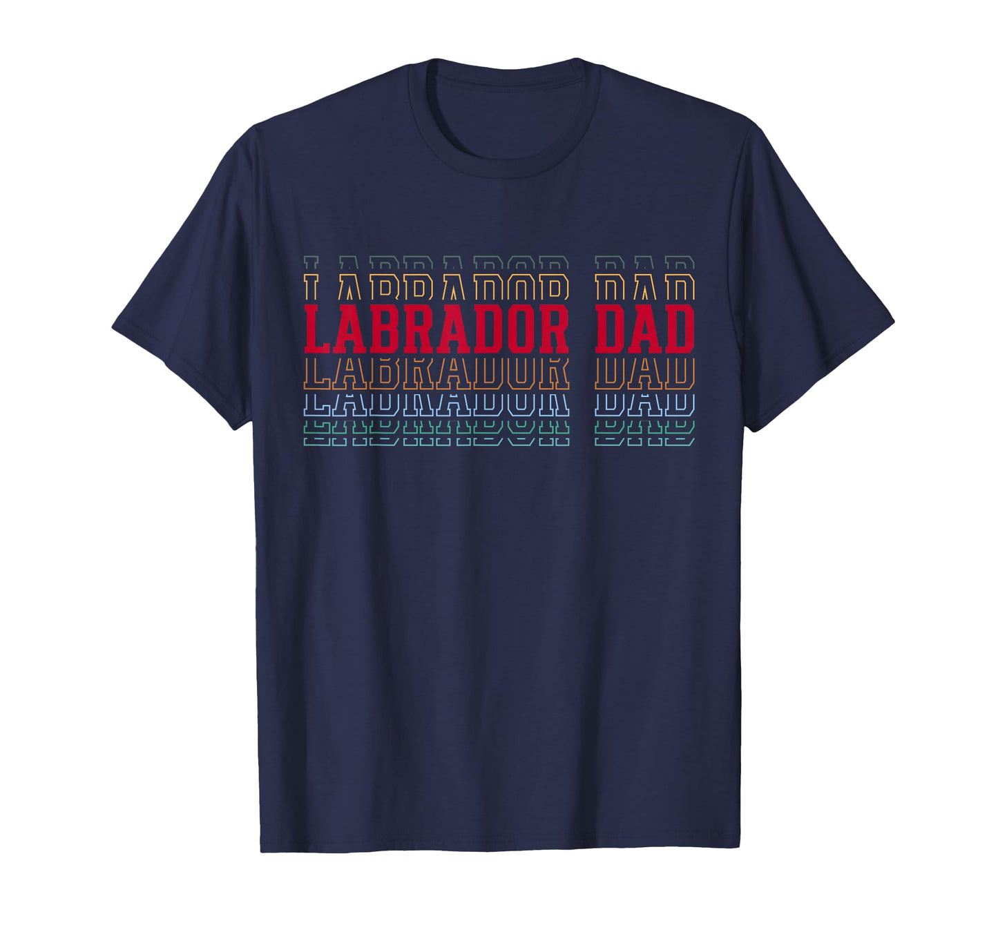 Labrador Dad Funny Layered Text Pet Owner Lab Father T-Shirt
